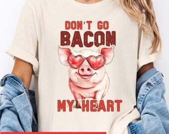 Don't Go Bacon My Heart Shirt, Valentines Day Shirt, Funny Animal Shirt, Valentines Party Tee, Bacon Shirt, Bacon Heart Tee, Couple Tee