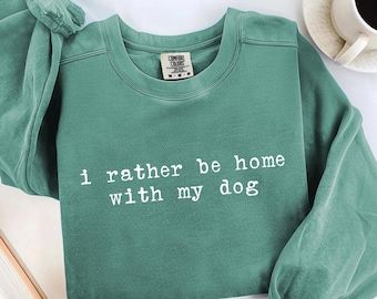 Funny Dog Mom Shirt Rather Be Home With My Dog Lover Shirt Pet Parent Shirt Gift For Dog Dad Sweatshirt for Dog Mom Pet Parent Humor Puppy