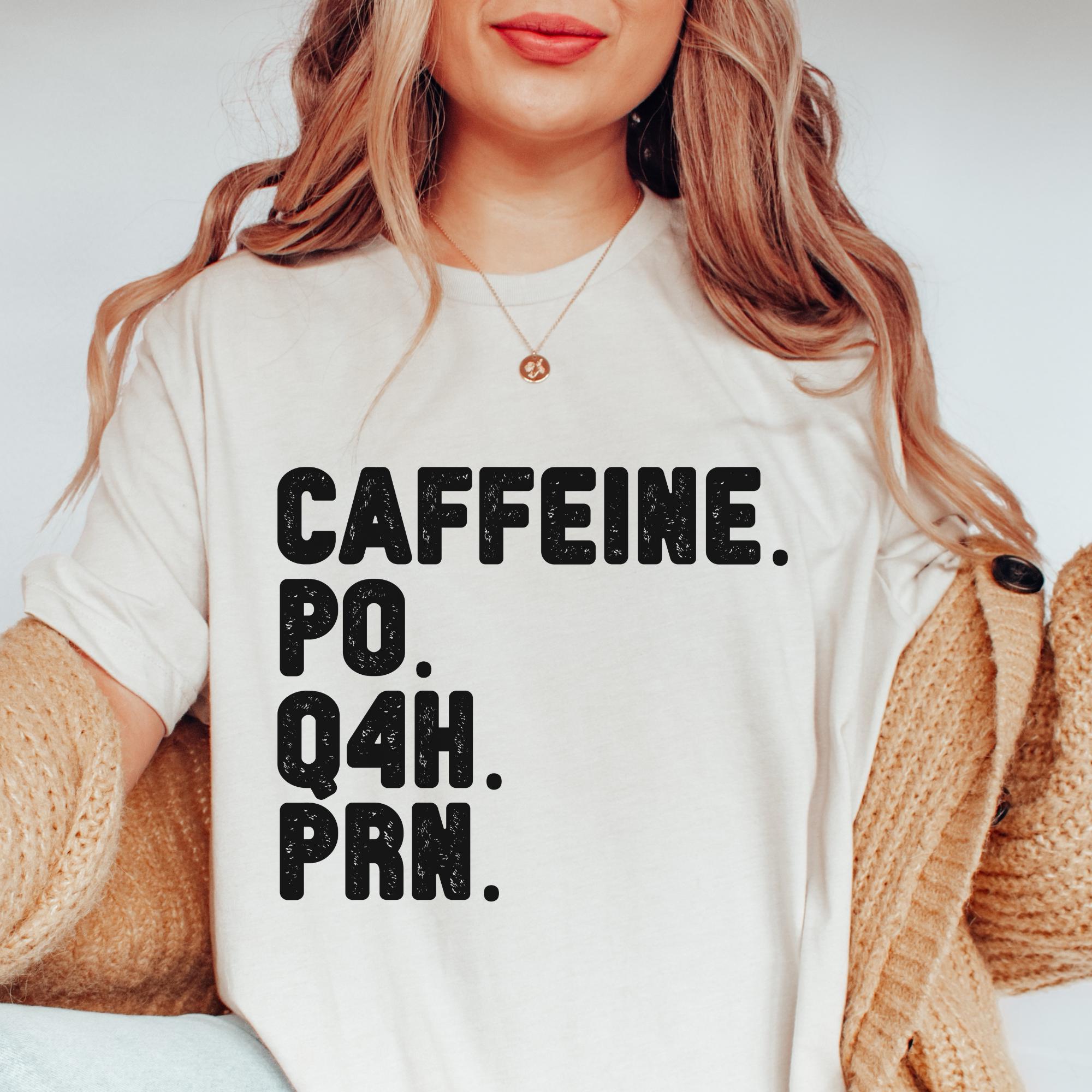 Nurse Shirt Healthcare Worker Shirt, Caffeine PO Q4H PRN Shirt, Nurse Life Shirt, PRN Nurse Shirt, Funny Nurse Tshirt, Shirt Gift For Nurse