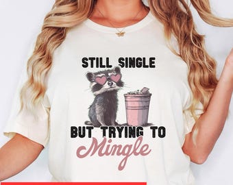Funny Single Shirt, Single Friend Gift, Sarcastic Valentines Day Shirt, Single Mingle Shirt, Singles Day Shirt, Racoon Valentines Shirt