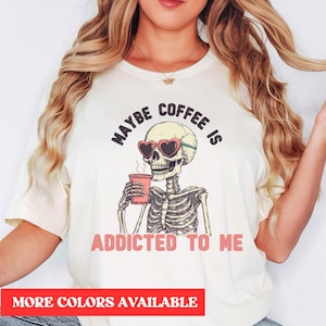 Funny Coffee Lover Shirt, Coffee Addict Gift, Coffee Saying Shirt, Funny Coffee Shirt, Coffee Shirt, Maybe coffee is addicted to me shirt