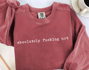 Absolutely Not Shirt Sarcastic Statement Tee, Mom Dad Life Shirt, Comfort Color Shirt, Funny Gift Friend Gift, Slogan Tee Oversized