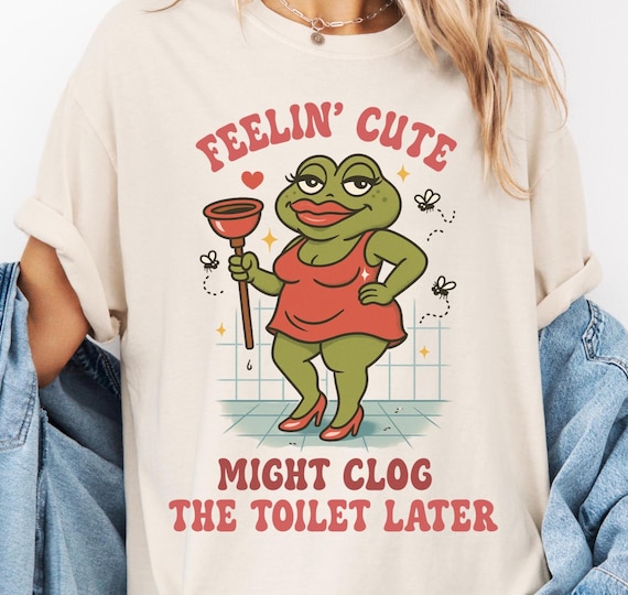 Funny Shirt Swap Feeling Cute Might Clog The Toilet Later, Unhinged Shirts Embarrassing Shirts for Exchange, Cringe Tshirts, Gen Z Meme Tee
