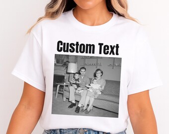 Custom Photo Shirt, Add Your Photo and Text to Shirt, T-shirt With Your Picture, Custom T-shirt Photo, Personalized Gifts Photo Shirt Custom