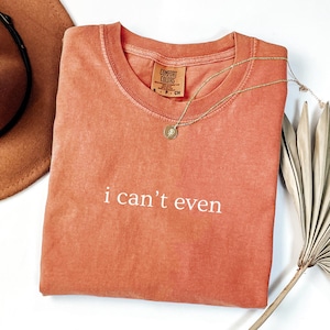 I Can't Even Shirt Not Today Funny Tee, Absolutely Not Shirt Sarcastic Statement Slogan Tshirt, Comfort Color Shirt, Funny Gift Friend Gift