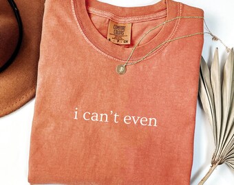 I Can't Even Shirt Not Today Funny Tee, Absolutely Not Shirt Sarcastic Statement Slogan Tshirt, Comfort Color Shirt, Funny Gift Friend Gift