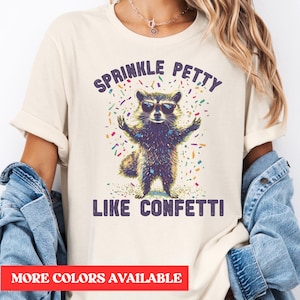 Petty Shirt Funny, Sarcastic Shirt Women, Funny Shirt for Women, Petty AF Shirt, Sprinkle Petty Like Confetti, Unhinged Shirt, Gag Gift Her