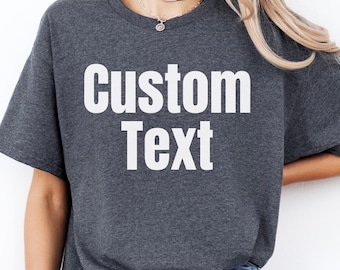 Custom Shirt with Quote, Custom Personalized T-Shirt with Name or Message, Add Your Text Shirt, Personalized T-shirt, Custom Message Shirts