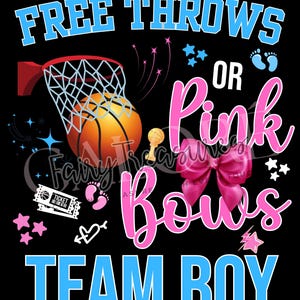 May include: A black graphic with the text "FREE THROWS OR Pink Bows TEAM BOY" in blue and pink. The image includes a basketball, a basketball hoop, a pink bow, and baby footprints.