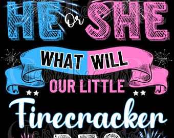 May include: A black background with the text "HE or SHE" in blue and pink, with fireworks above. Below, a banner reads "WHAT WILL OUR LITTLE Firecracker BE?" in white, with stars and fireworks.