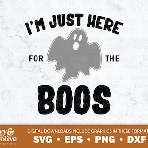 May include: Black and white graphic design featuring a ghost with the text "I'm just here for the boos".