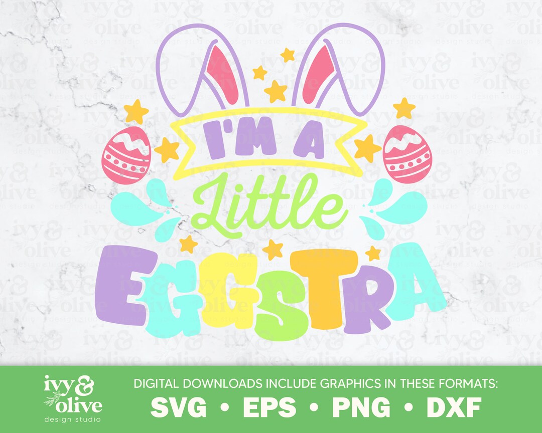 I'm A Little Eggstra Easter Shirt | 227 | Digital File Download | SVG ...