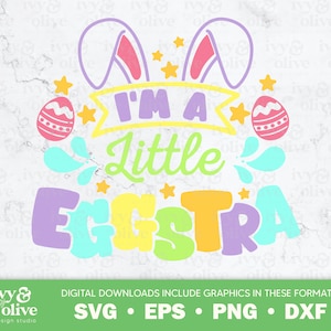 I'm A Little Eggstra Easter Shirt / 227 / Digital File Download / SVG eps png dxf / Funny Easter Egg Shirt / Bunny