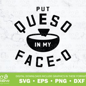 Put Queso In My Face O | 081 | Digital File Download | SVG EPS PNG dxf | Tacos and Tequila | Funny Taco Shirt