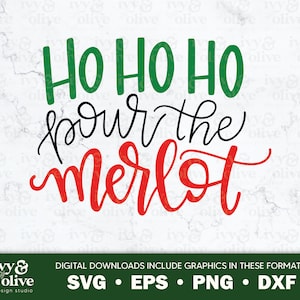 Ho Ho Ho Pour The Merlot / 153 / Digital File Download / SVG EPS PNG dxf / Funny Holiday Drinking Svg / Wine Lover Christmas Tee