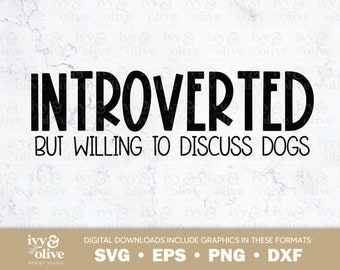 Introverted But Willing To Discuss Dogs | 019 | Digital File Download | SVG EPS PNG dxf | Funny Dog Mom Tee