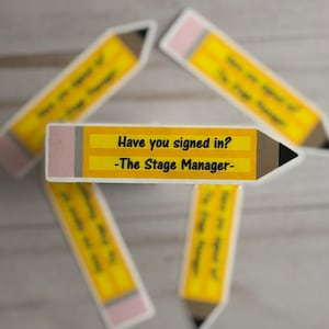 Stage Management/Theatre Sticker: &quot;Have you signed in? -The Stage Manager-&quot; Pencil Sticker