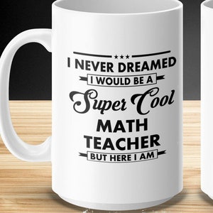 Unique Math Teacher Mug, Gift for Math Teachers, Super Cool Math Teacher Appreciation, Best Math Teacher Coffee Cup, Math Teacher Gift Idea