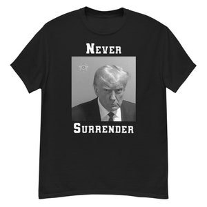 Trump Mugshot t-shirt – Never Surrender - Multiple Colors