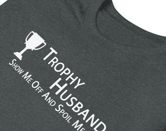 Show Me Off And Spoil Me - Trophy Husband Soft Style Tee Shirt Dark Colors