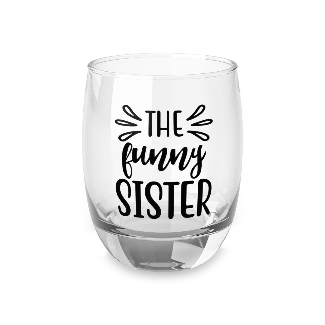 Funny Sister Whiskey Glass Sister Wine Glass Sister Gift Etsy