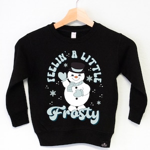 Feelin' a Little Frosty Boys Christmas Sweater, toddler Christmas sweatshirts, 2T boys Christmas sweater, Snowman Christmas sweater for boys