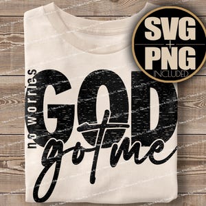 No Worries God Got Me SVG PNG: Christian Shirt Design (Instant Download)