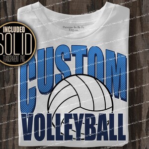 May include: White t-shirt with the words "CUSTOM VOLLEYBALL" in blue and white. The word "CUSTOM" has a blue dotted pattern. A white volleyball graphic is centered between the words. A round graphic in the upper left corner reads "INCLUDED SOLID TRANSPARENT PNG".