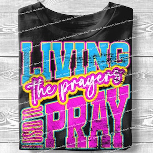 Living The Prayers PNG | Faith Jesus Png | Just Pray | Christian Women Retro Tee | Distressed Shirt Design | Bible Verse Sublimation Designs