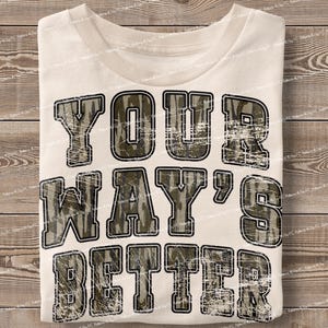 Jesus Your Ways Better PNG Faith Christian Retro Camo Country Distressed Varsity Bible verset Camouflage Sublimation Design Shirt DTF Digital