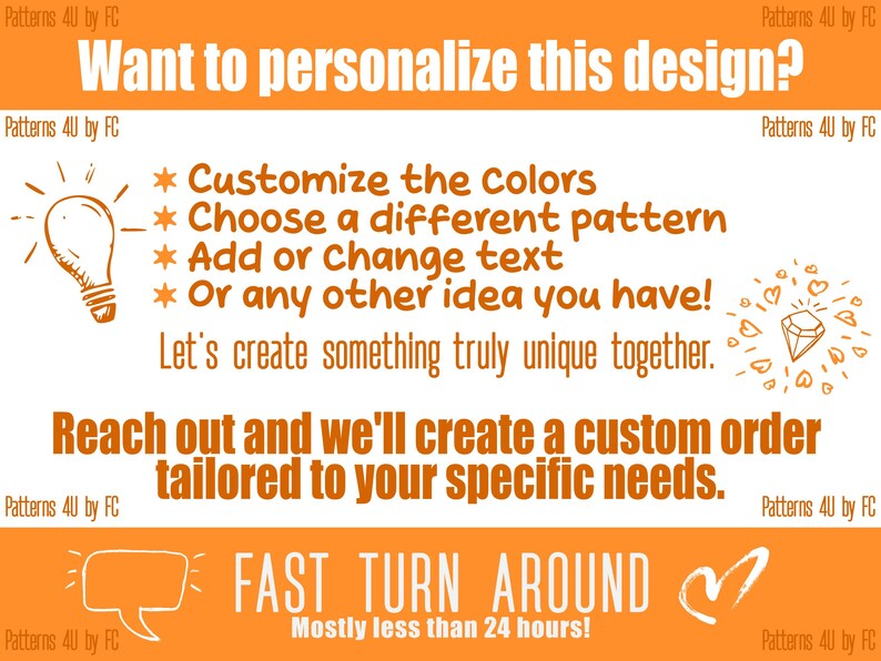 May include: An orange graphic with white text that reads "Want to personalize this design?" and details about customization options. The image also states "Fast Turn Around" and "Mostly less than 24 hours!"