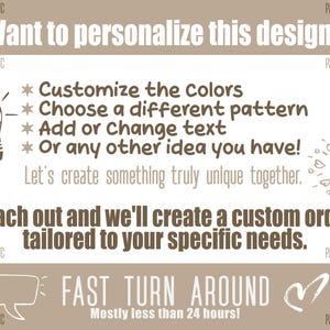 May include: A graphic design with the text "Want to personalize this design?" and a list of customization options: "Customize the colors", "Choose a different pattern", "Add or change text", "Or any other idea you have!" The graphic also includes the text "Let's create something truly unique together." and "Reach out and we'll create a custom order tailored to your specific needs."