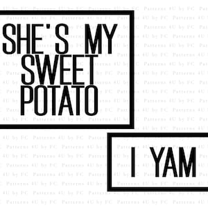 May include: Black and white text graphic with the words "She's My Sweet Potato I Yam" in a bold font.