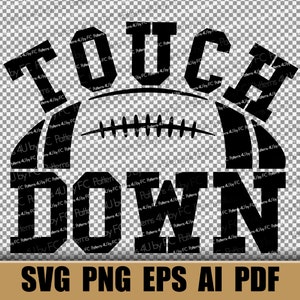 May include: Black and white graphic design of the words "TOUCHDOWN" with a football in the middle. The words are stylized to look like a football. The text "SVG PNG EPS AI PDF" is at the bottom of the image.