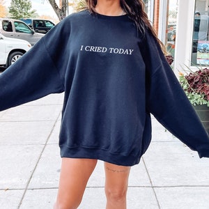 I Cried Today Sweatshirt, Mental Health Crewneck, Unisex College Student Gift, Emotional Sweater, 2000s Clothing, Y2k Aesthetic