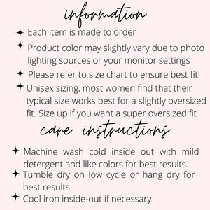 May include: Information and care instructions for a product. Each item is made to order. Product color may slightly vary due to photo lighting sources or your monitor settings. Please refer to size chart to ensure best fit! Unisex sizing, most women find that their typical size works best for a slightly oversized fit. Size up if you want a super oversized fit. Machine wash cold inside out with mild detergent and like colors for best results. Tumble dry on low cycle or hang dry for best results. Cool iron inside-out if necessary.