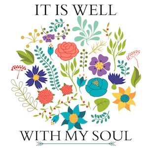 It Is Well With My Soul PNG: Christian Floral Art (Digital File)