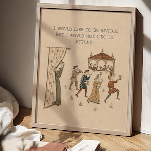 May include: A framed print on a light beige background featuring a medieval-style illustration of people at a gathering with the text: I WOVLD LIKE TO BE INVITED, BVT I WOVLD NOT LIKE TO ATTEND. A person peeks from behind a curtain near a group.