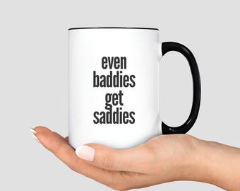 Even Baddies Get Saddies Mug, Funny Meme Coffee Mug, Anxiety Gifts, Mental Health Minimalist Mugs, Sarcastic Depression ADHD Sarcasm Cup