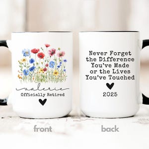 May include: White ceramic mug with a black handle and rim. The front features a floral design with the name "valerie" and the text "Officially Retired." The back of the mug has the text "Never Forget the Difference You've Made or the Lives You've Touched" and the year 2025.