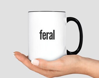 Funny Feral Coffee Mug, Feral Mama Minimalist Mug, Feral Wife Hilarious Mug, Sarcastic Mom Gift, Sarcasm Gift for Feral Aunt Feral Women Cup