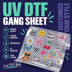 May include: A clear UV DTF gang sheet featuring various colorful stickers including a teddy bear, a disco ball, cherries, a butterfly, a pink bow, a daisy, a smiley face, and text phrases like Good Vibes, Make it Happen, and You're Enough.