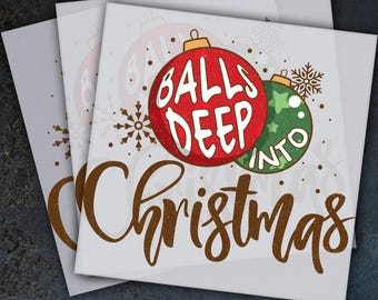 Balls Deep Into Christmas Ready To Press, Dtf Transfer, Heat Press, Hot Peel Dtf Transfer, Christmas Balls