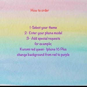 May include: A watercolour background with text detailing ordering instructions. The steps include selecting a theme, entering a phone model, and adding special requests. An example is given: "Kuromi red queen - Iphone 16 Plus change background from red to purple."