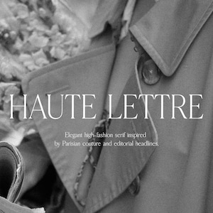May include: Monochrome image with the text "HAUTE LETTRE" in a serif font. The text is accompanied by the description "Elegant high-fashion serif inspired by Parisian couture and editorial headlines." A coat and flowers are also visible.