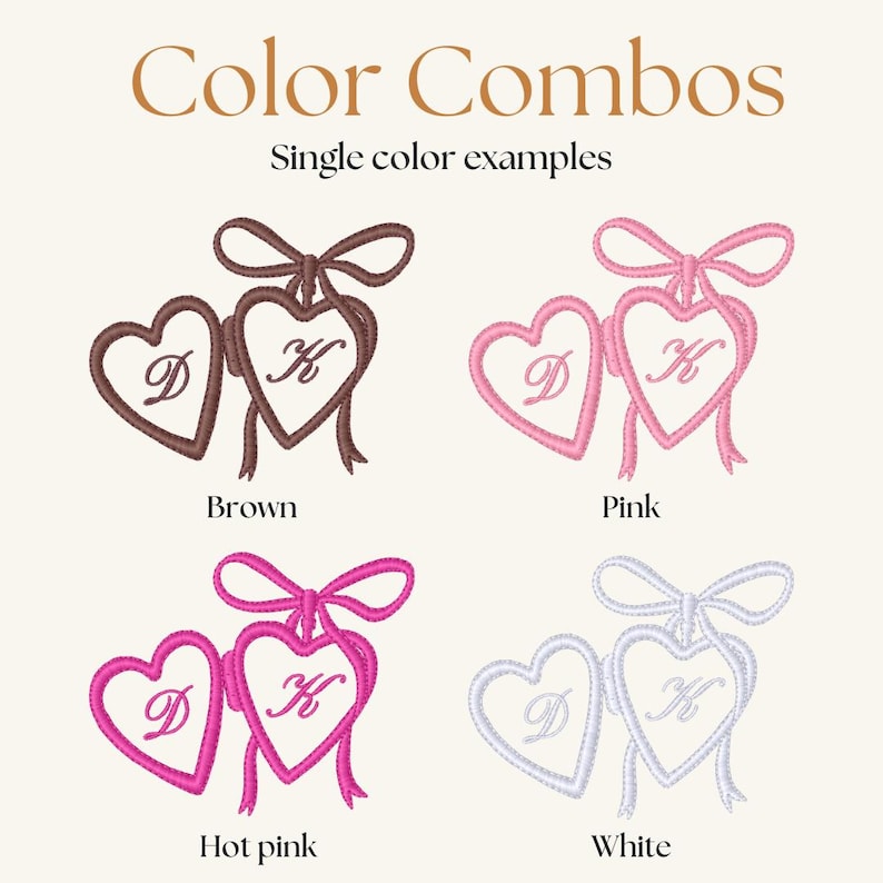 May include: An image showcasing embroidered heart designs in various color combinations. The designs feature two connected hearts with initials, tied with a bow. Colors include brown, pink, hot pink, and white. The text "Color Combos" and "Single color examples" is displayed.