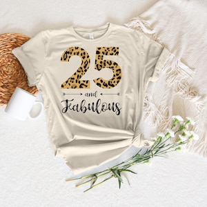 25 and Fabulous Shirt, 25th Birthday Shirt, Leopard 25th Birthday Tshirt, 25th Birthday Shirt for Women, 25th Birthday Fabulous Trendy Shirt