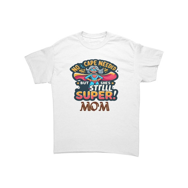 No Cape Needed' Superhero Mom T-Shirt - Celebrating Super Moms Everywhere - Humorous & Affectionate Tee