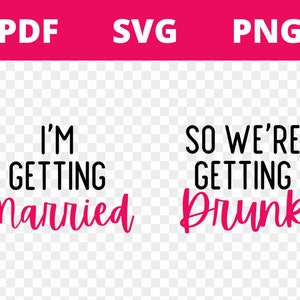 I'm Getting Married Svg | Bride SVG | Bachelorette Party Svg | So We're Getting Drunk
