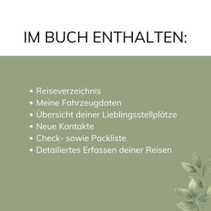 May include: A green background with white text that reads "IM BUCH ENTHALTEN:" followed by a list of bullet points: "Reiseverzeichnis", "Meine Fahrzeugdaten", "&Uuml;bersicht deiner Lieblingsstellpl&auml;tze", "Neue Kontakte", "Check- sowie Packliste", "Detailiertes Erfassen deiner Reisen".